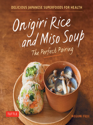 cover image of Onigiri Rice & Miso Soup--the Perfect Pairing